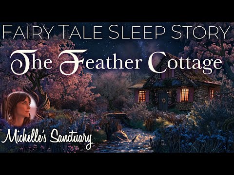 Guided Fairy Tale for Sleep ✨THE FEATHER COTTAGE 🪶 1-HR Cozy Bedtime Story for Grown-Ups