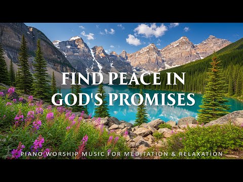 Find Peace in God's Promises: Piano Instrumental for Prayer, Meditation & Relaxation with Nature