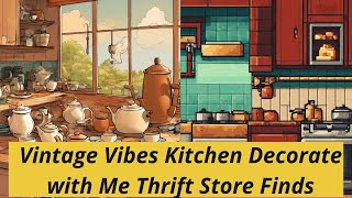 Vintage Vibes Kitchen Decorate with Me Thrift Store Finds