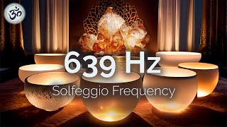 639 Hz Crystal Singing Bowls, Harmonize Relationships, Positive Energy, Attract Love, Healing Music