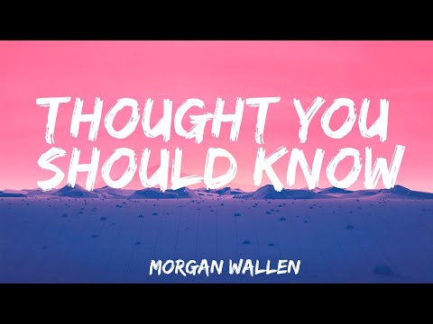 Thought You Should Know - Morgan Wallen (Lyrics)