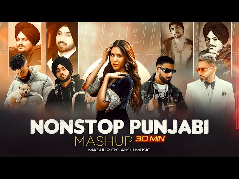 Nonstop Punjabi Mashup (30 Mins) | Shubh ft.Sonam Bajwa | Ap Dhillon | Nonstop Jukebox 2024 |Dj AKSH