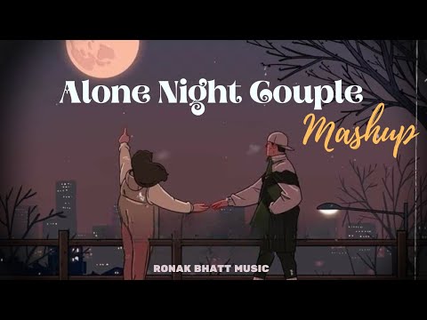 Alone Night couple Mash-up l Lofi pupil | Bollywood songs | Chillout Lo-fiMix | Best Of Arijit Singh