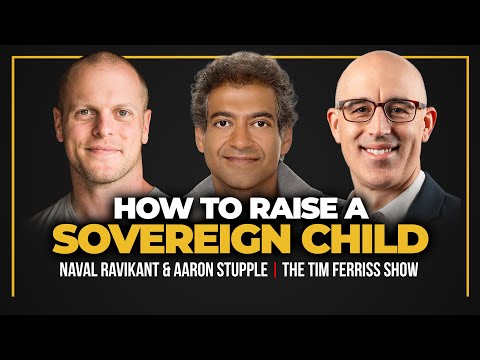 Naval Ravikant and Aaron Stupple — How to Raise a Sovereign Child