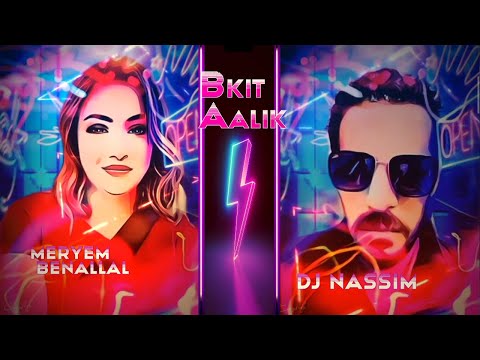 MERYEM BENALLAL feat DJ NASSIM - BKIT AALIK (new single 2021)