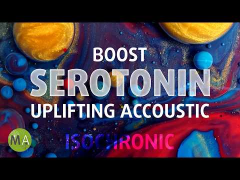 Boost Serotonin with Uplifting Accoustic + 10Hz Isochronic Tones, 528Hz