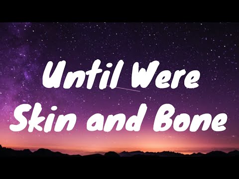 The Weeknd- Until We're Skin and Bones