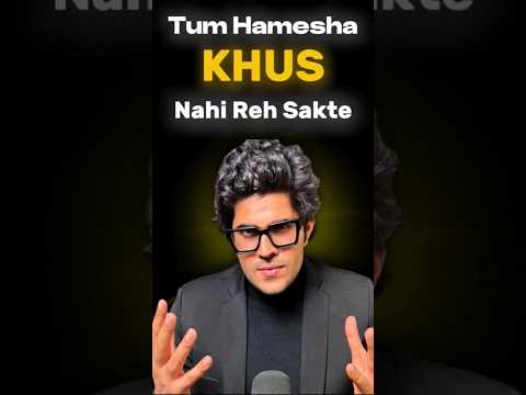 Tum Hamesha Khus Nahi Reh Sakte Ho | Manifestation | #happiness #motivation