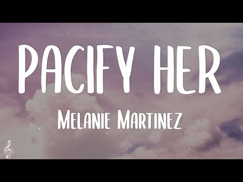 Melanie Martinez - Pacify Her (Lyrics)