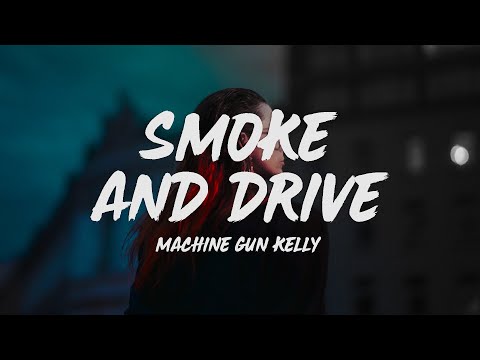 Machine Gun Kelly - Smoke and Drive (Lyrics)