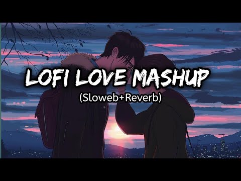 Love lofi mashup song relaxing love song mashup Instagram trend mashup