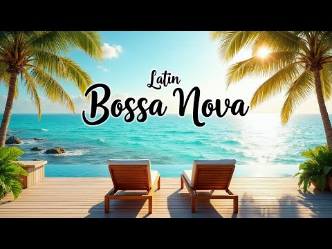 Chill Latin Bossa Nova | Smooth & Elegant Tropical Jazz