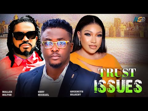 TRUST ISSUES (Full Movie) - ONNY MICHAEL, QUEENETH HILBERT, MALEEK MILTON 2024 NIGERIAN MOVIES 1