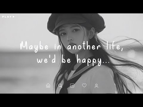 Maybe in another life, we'd be happy 💔  Sad Songs Playlist For Broken Hearts