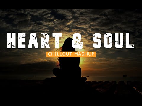 Heart & Soul Mashup 2022 | Dil | Tum Se | Ek Villain Return | Chillout Mix