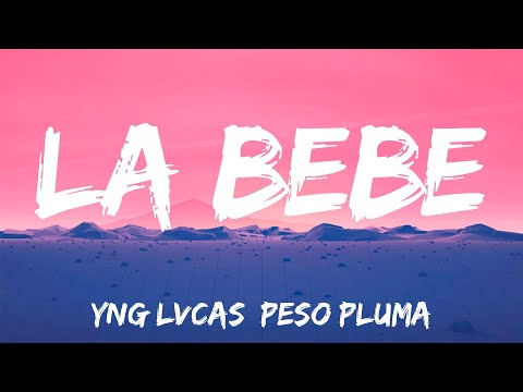 La Bebe - Remix - Yng Lvcas, Peso Pluma (Lyrics)