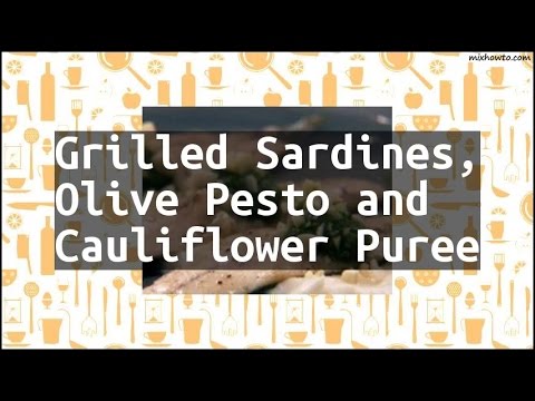 Recipe Grilled Sardines, Olive Pesto and Cauliflower Puree