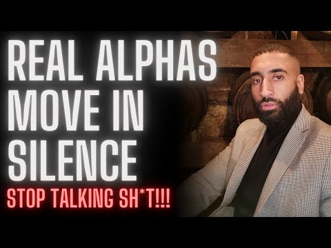 Alphas Move In Silence (Stop talking sh*t)