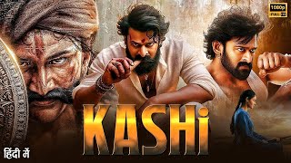 Kashi | Prabhas Latest South Indian New Movie 2025 | Latest Hindi Dubbed Movie Action Blockbuster