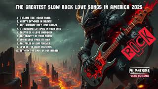 The Greatest Slow Rock Love Songs in America 2025 |best slow rock 2025 | heartbreak slow rock ballad