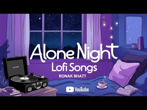 Alone Night💔 Mash-up l Lofi pupil | Bollywood songs | Chillout Lo-fi Mix | Best Of Arijit Singh 2024