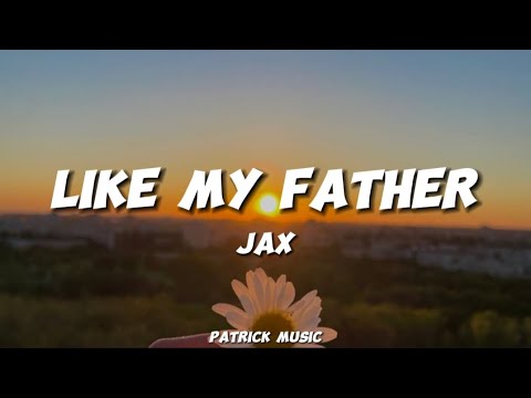 Jax - Like my father ( Lyrics )