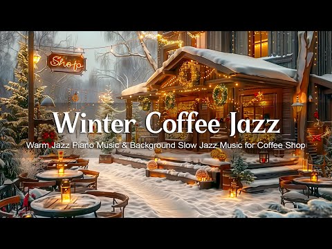 Winter Coffee Jazz Music ☕ Warm Jazz Piano Music & Background Slow Jazz Music for Coffee Shop