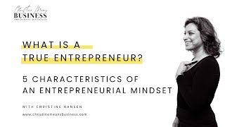 What is a true entrepreneur?  5 Characteristics of an Entrepreneurial Mindset