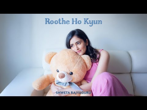 Roothe Ho Kyun | Shweta Rajyaguru | Ft. Shrey Mittal (Official Music Video)