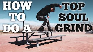 How to do a Top Soul Grind!