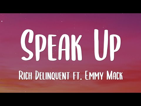 Rich Delinquent - Speak Up ft. Emmy Mack (Lyrics Video)