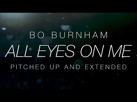 Bo Burnham – All Eyes On Me [Pitched Up] (One Hour Extended Version)