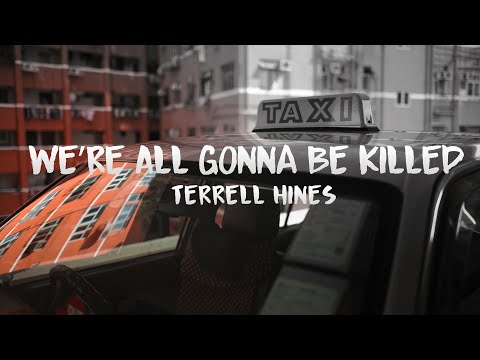 Terrell Hines - We’re All Gonna Be Killed (lyric's)