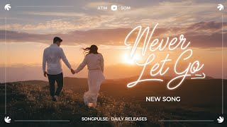 💖 Never Let Go | A Heartfelt Love Ballad 🎶 | New Song 2025