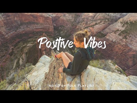 Positive Vibes 🌻 Make Your Day Better With These Songs | A Indie/Pop/Folk/Acoustic Playlist