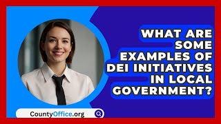 What Are Some Examples of DEI Initiatives in Local Government? | CountyOffice.org