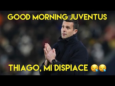 THIAGO,  MI DISPIACE  -  GOOD MORNING JUVENTUS