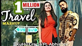 Travel Mashup | KuHu Gracia  Ft Abhishek Raina | Love Songs | Romantic Bollywood Songs