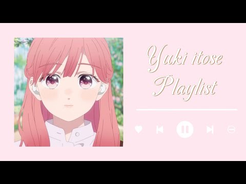 ˖ ֹ੭୧Playlist inspired by the character Yuki Itose ⊹ ࣪ ⑅ 🍥