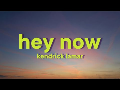 Kendrick Lamar - hey now [Lyrics]