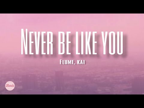 Flume, Kai - Never Be like you (Lyrics)