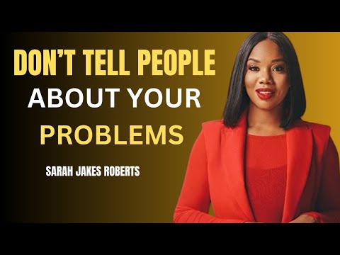 DON'T TELL PEOPLE ABOUT YOUR PROBLEMS BEST SPEECH BY SARAH JAKES