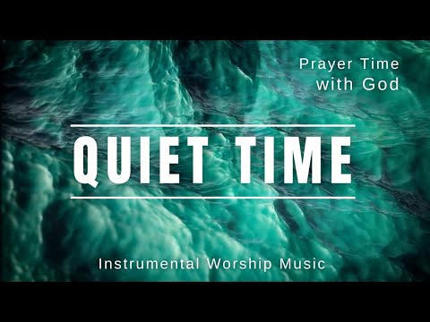 QUIET TIME WITH GOD | Instrumental Worship Music for Prayer and Meditation