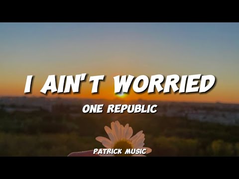 One Republic - I Ain't Worried ( Lyrics )