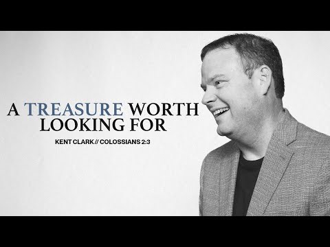 A Treasure Worth Looking For | Kent Clark