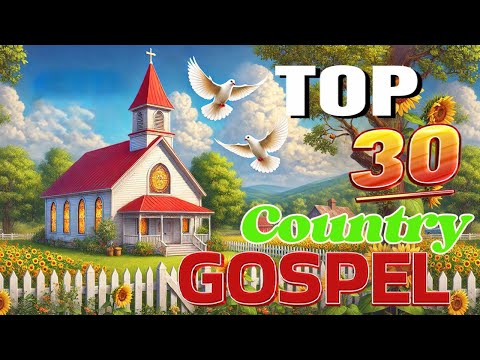 Faith & Comfort in Country Gospel Songs 🎶 Find Peace in Country Gospel Music 🙏Top 30 Country Gospel