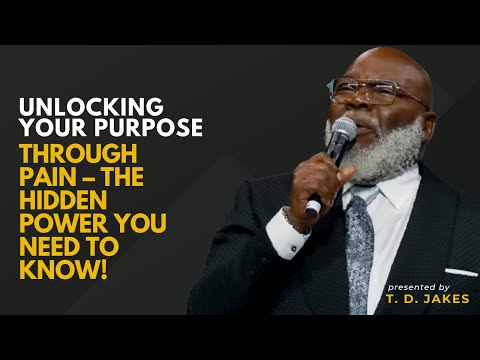 Unlocking Your Purpose Through Pain – The Hidden Power You Need to Know - Bishop T.D. Jakes