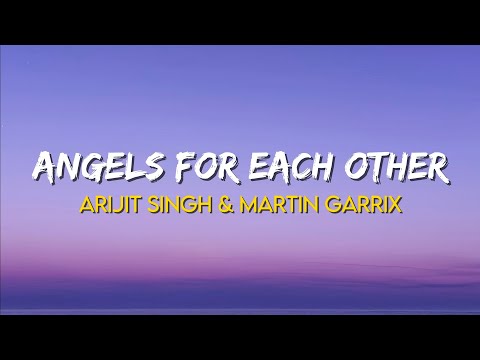 Angels For Each Other - Arijit Singh & Martin Garrix | (Lyrics)