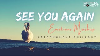 See You Again Mashup | Emotion Chillout Remix 2021 | AFTERMOMENT CHILLOUT