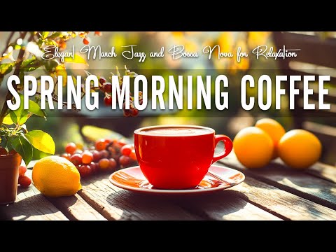 Spring Morning Coffee Jazz - Elegant March Jazz and Bossa Nova for Relaxation